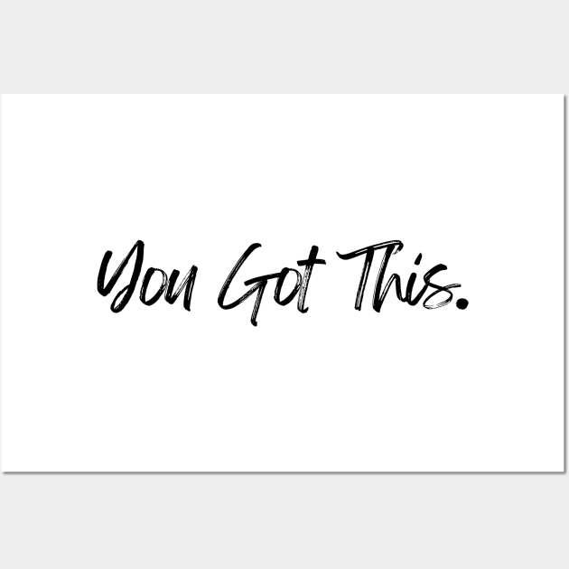 You Got This - Motivational and Inspiring Work Quotes Wall Art by BloomingDiaries